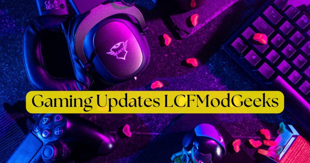 Gaming Updates LCFModGeeks